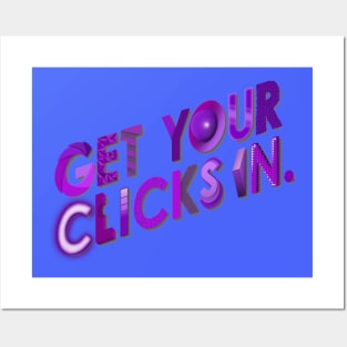 Get Your Clicks In Posters and Art